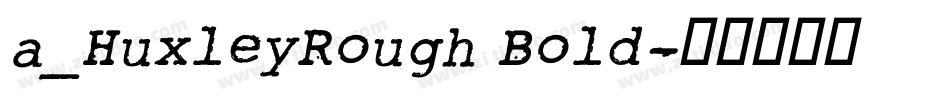 a_HuxleyRough Bold字体转换